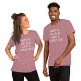 Wake up. Hug Dog. Have a GREAT day! Unisex Comfort T-shirt