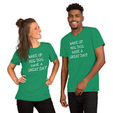 Wake up. Hug Dog. Have a GREAT day! Unisex Comfort T-shirt