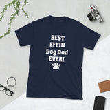Best Effin Dog Dad Ever! Softstyle Comfort T-shirt