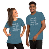 Wake up. Hug Dog. Have a GREAT day! Unisex Comfort T-shirt