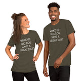 Wake up. Hug Dog. Have a GREAT day! Unisex Comfort T-shirt