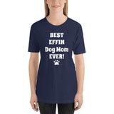 Best Effin Dog Mom Ever! Short-Sleeve T-Shirt / Plus sizes: XS-4XL