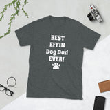 Best Effin Dog Dad Ever! Softstyle Comfort T-shirt