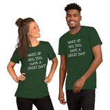 Wake up. Hug Dog. Have a GREAT day! Unisex Comfort T-shirt