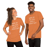 Wake up. Hug Dog. Have a GREAT day! Unisex Comfort T-shirt