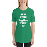 Best Effin Dog Mom Ever! Short-Sleeve T-Shirt