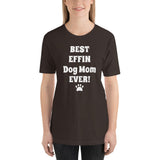 Best Effin Dog Mom Ever! Short-Sleeve T-Shirt / Plus sizes: XS-4XL