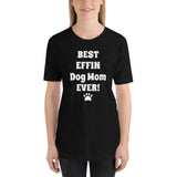 Best Effin Dog Mom Ever! Short-Sleeve T-Shirt / Plus sizes: XS-4XL