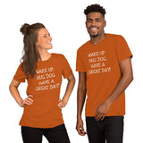 Wake up. Hug Dog. Have a GREAT day! Unisex Comfort T-shirt