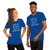 Wake up. Hug Dog. Have a GREAT day! Unisex Comfort T-shirt