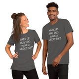 Wake up. Hug Dog. Have a GREAT day! Unisex Comfort T-shirt