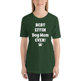 Best Effin Dog Mom Ever! Short-Sleeve T-Shirt / Plus sizes: XS-4XL
