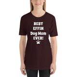 Best Effin Dog Mom Ever! Short-Sleeve T-Shirt / Plus sizes: XS-4XL