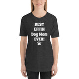 Best Effin Dog Mom Ever! Short-Sleeve T-Shirt / Plus sizes: XS-4XL