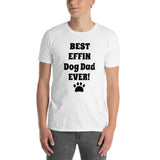 Best Effin Dog Dad Ever! Short-Sleeve Softstyle Comfort T-Shirt