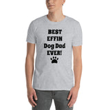 Best Effin Dog Dad Ever! Short-Sleeve Softstyle Comfort T-Shirt