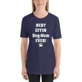Best Effin Dog Mom Ever! Short-Sleeve T-Shirt / Plus sizes: XS-4XL
