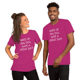 Wake up. Hug Dog. Have a GREAT day! Unisex Comfort T-shirt