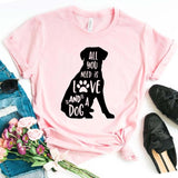 All You Need Is Love & A Dog • Women's Cotton Tee Comfy T-Shirt XXS - 3XL in 6 Color choices