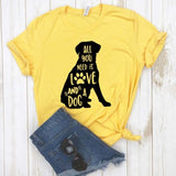 All You Need Is Love & A Dog • Women's Cotton Tee Comfy T-Shirt XXS - 3XL in 6 Color choices
