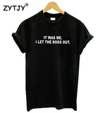 IT WAS ME. I LET THE DOGS OUT. Women's Cotton T-shirt