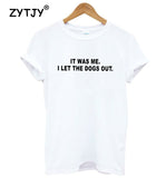 IT WAS ME. I LET THE DOGS OUT. Women's Cotton T-shirt